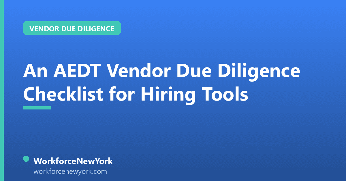 An AEDT Vendor Due Diligence Checklist for Hiring Tools