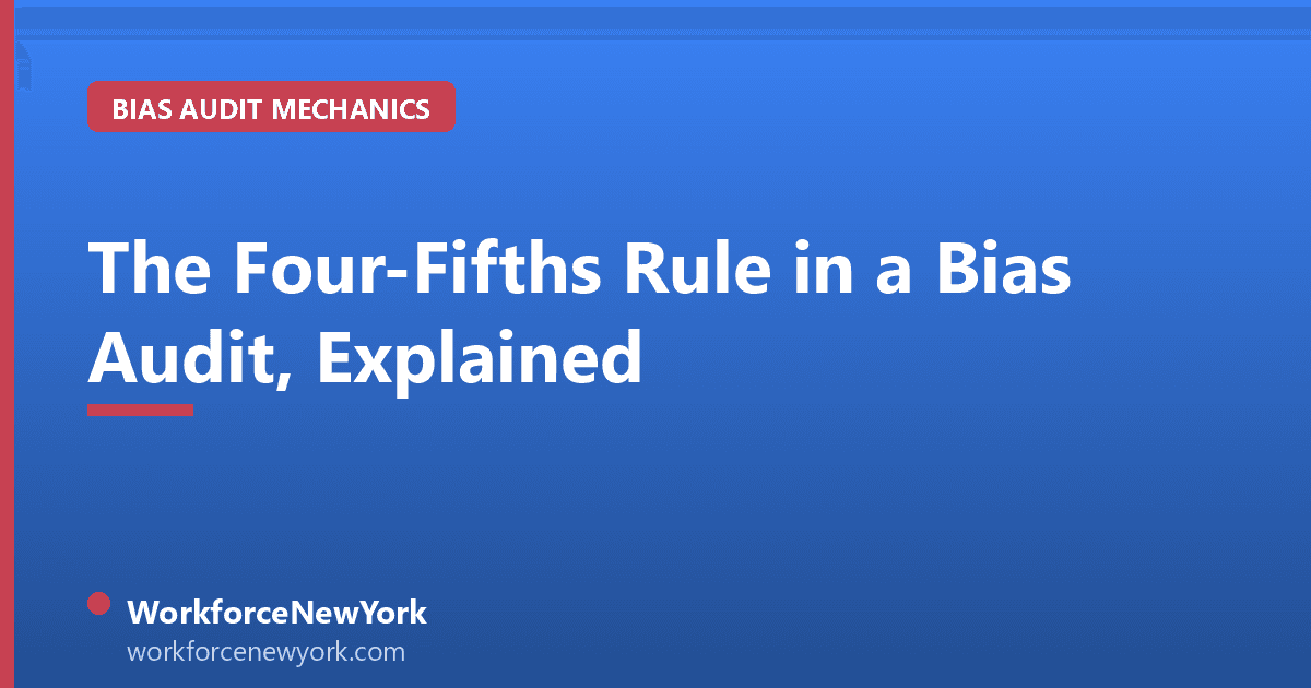 The Four-Fifths Rule in a Bias Audit, Explained