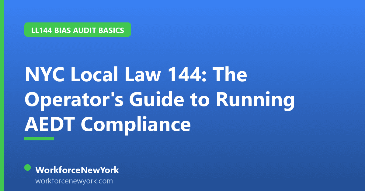 NYC Local Law 144: The Operator's Guide to Running AEDT Compliance