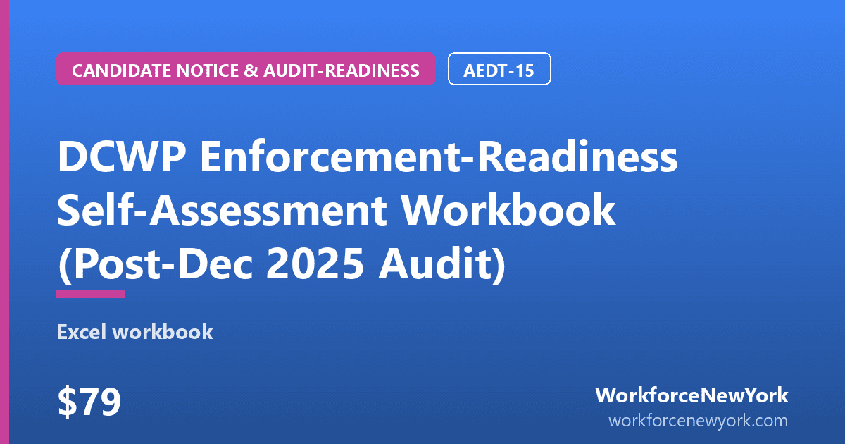 DCWP Enforcement-Readiness Self-Assessment Workbook (Post-Dec 2025 Audit)